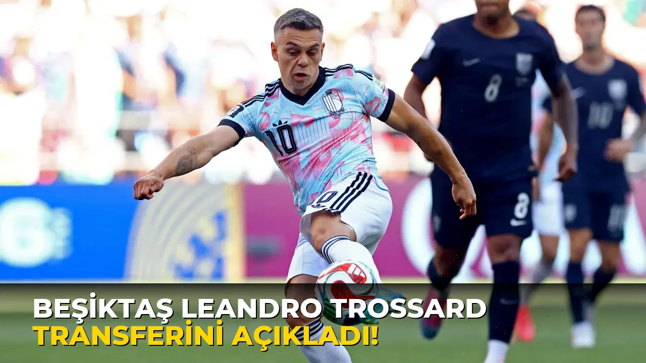 Beşiktaş Leandro Trossard Transferini açıkladı!