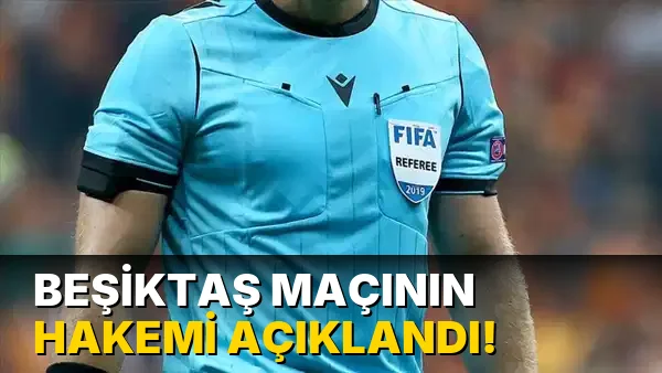Beşiktaş Maçının Hakemi açıklandı!