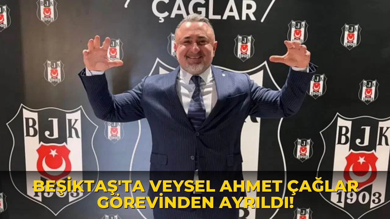 Beşiktaş'ta Veysel Ahmet Çağlar Görevinden Ayrıldı!