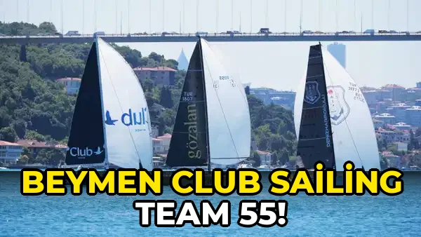 Beymen Club Sailing Team 55!