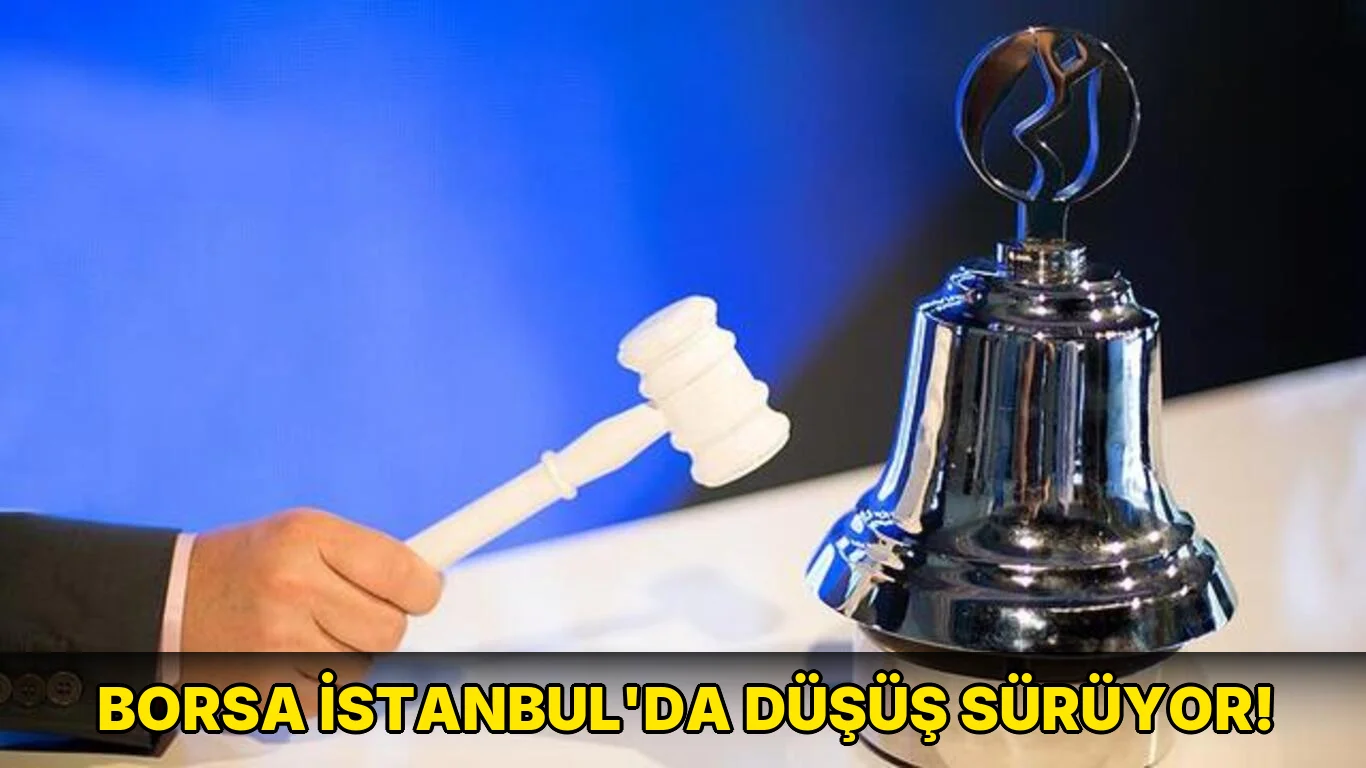 Borsa İstanbul'da düşüş sürüyor!