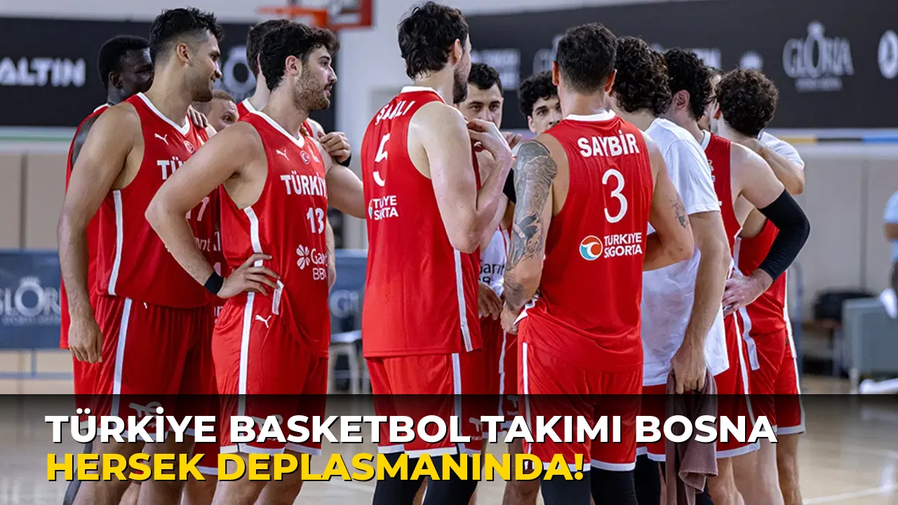 Türkiye Basketbol Takımı Bosna Hersek Deplasmanında!