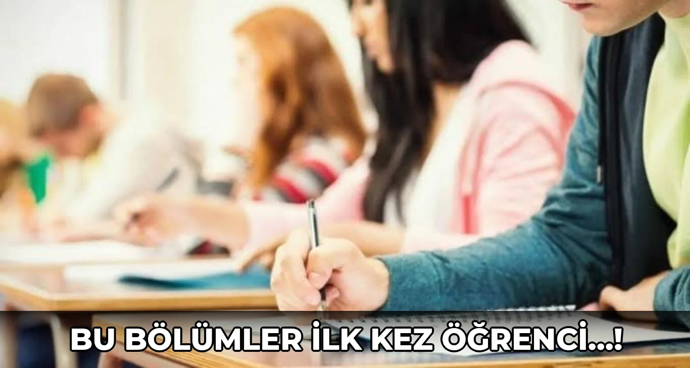 Bu Bölümler İlk Kez Öğrenci…!
