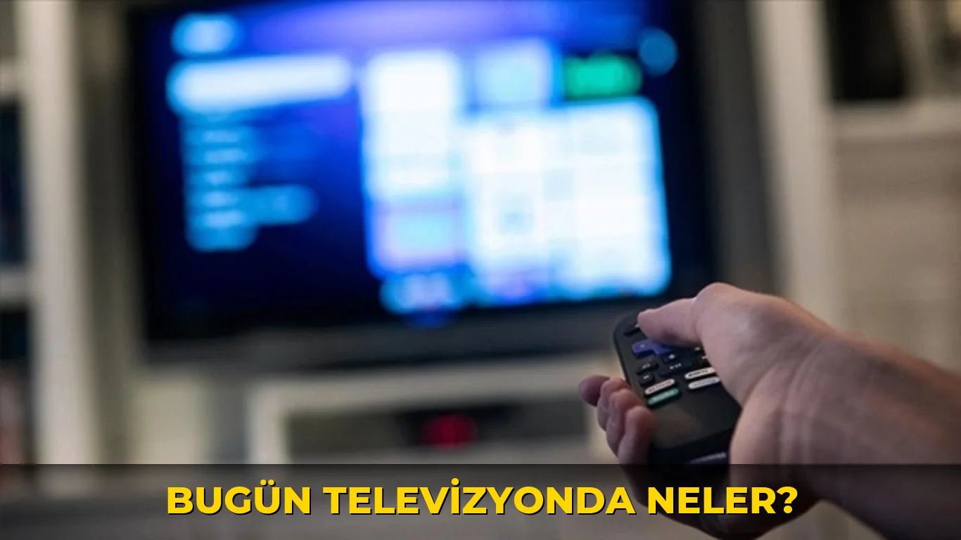 Bugün Televizyonda neler?