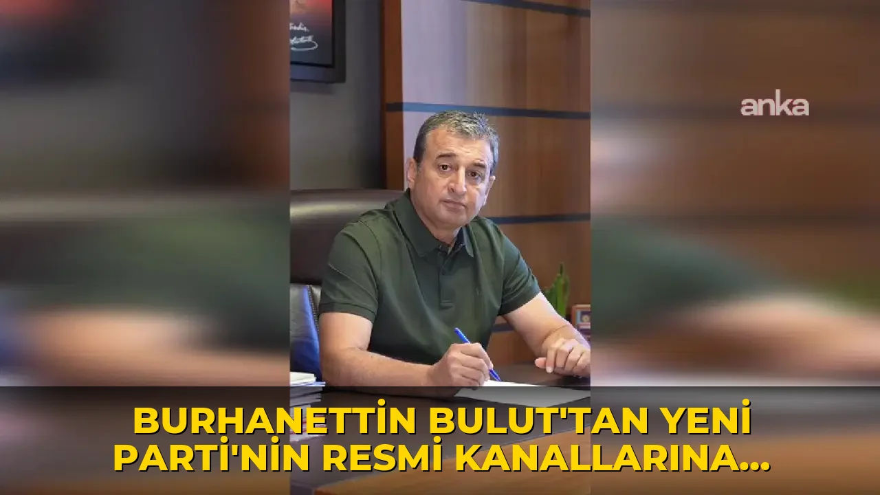 Burhanettin Bulut’tan YENİ Parti’nin resmi hesaplarına ilişkin açıklama