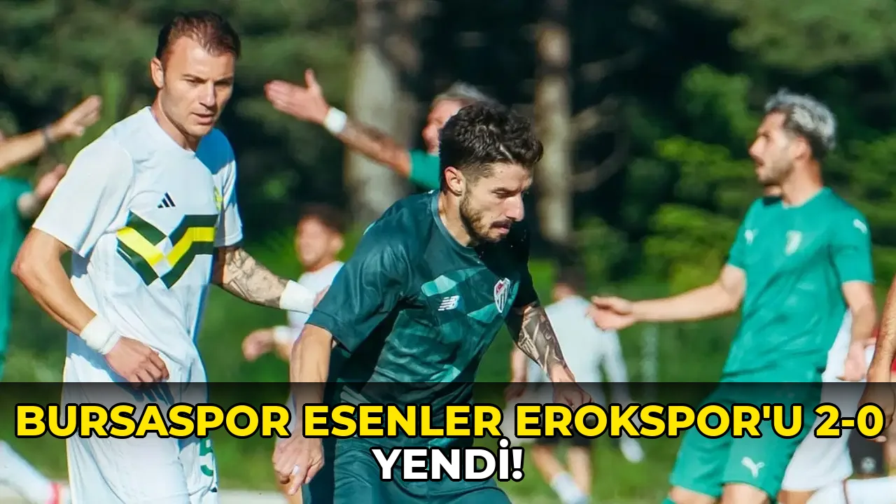 Bursaspor Esenler Erokspor'u 2-0 yendi!