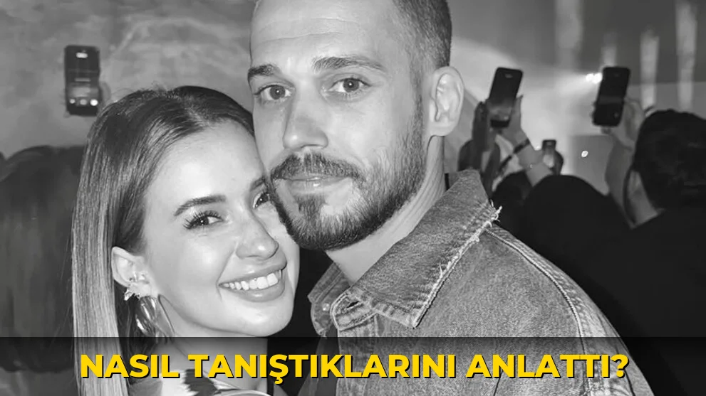 Nasıl Tanıştıklarını Anlattı?