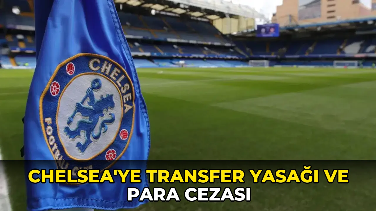 Chelsea'ye transfer yasağı ve para cezası
