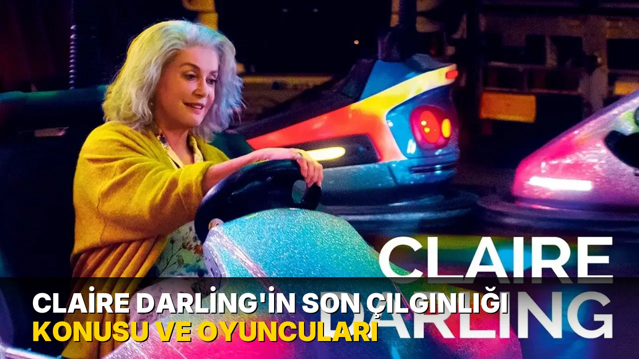 Claire Darling'in Son Çılgınlığı filminin konusu nedir? Claire Darling'in Son Çılgınlığı filminin oyuncuları kimlerdir?
