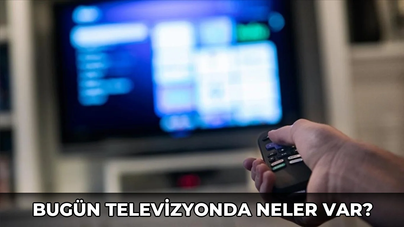 Bugün Televizyonda neler var?