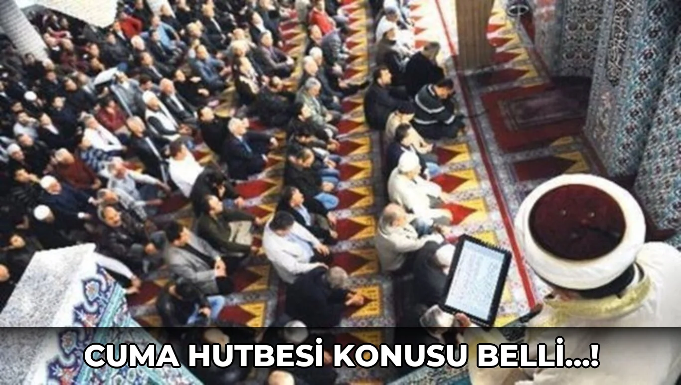 Cuma Hutbesi Konusu belli…!
