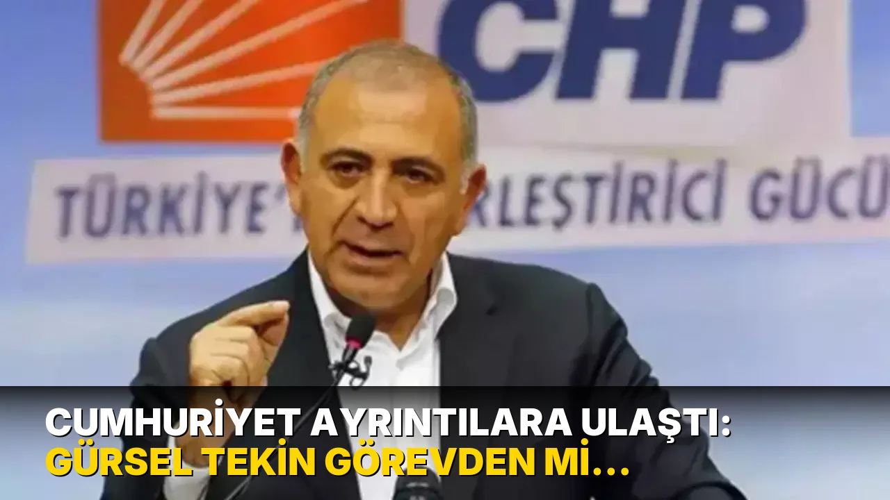 Cumhuriyet ayrıntılara ulaştı: Gürsel Tekin görevden mi alındı?