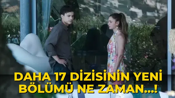 Daha 17 Dizisinin Yeni bölümü ne zaman…!