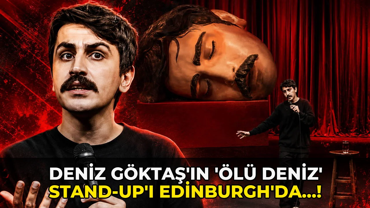 Deniz Göktaş'ın 'ölü Deniz' stand-Up'ı Edinburgh'da…!