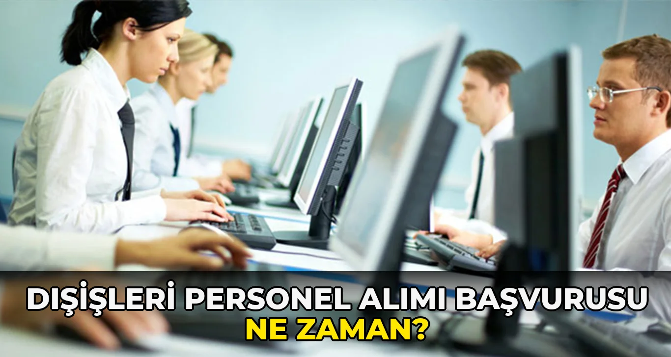 Dışişleri Personel Alımı Başvurusu ne zaman?