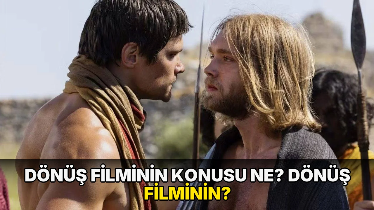Dönüş Filminin Konusu ne? Dönüş Filminin?
