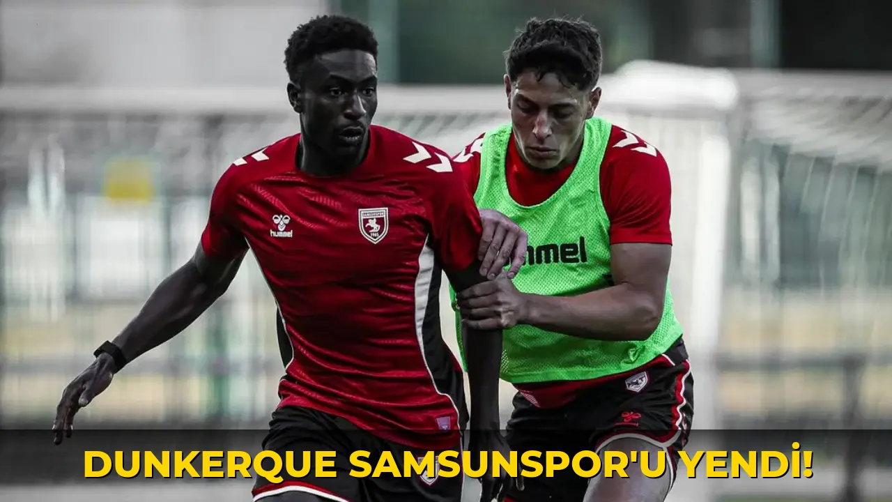 Dunkerque Samsunspor'u yendi!