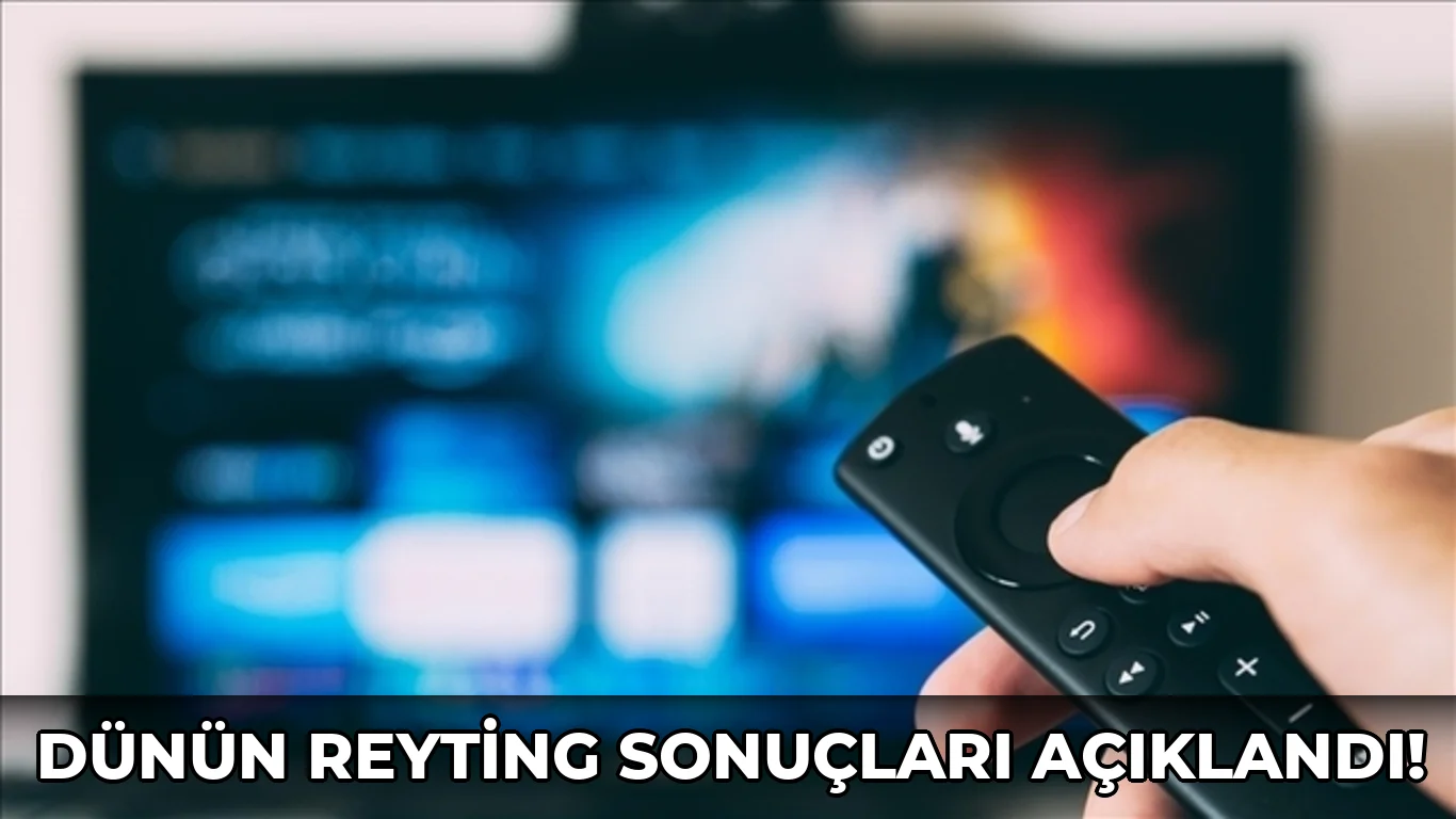 Dünün reyting sonuçları açıklandı!