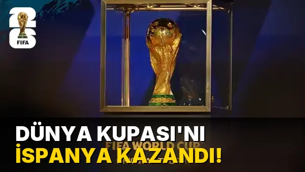 Dünya Kupası'nı İspanya kazandı!