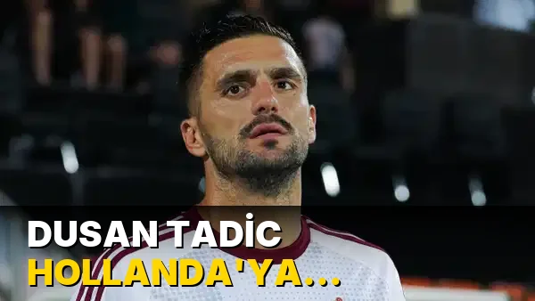 Dusan Tadic Hollanda'ya transfer oluyor!