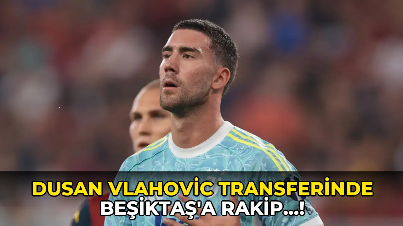 Dusan Vlahovic Transferinde Beşiktaş'a Rakip…!