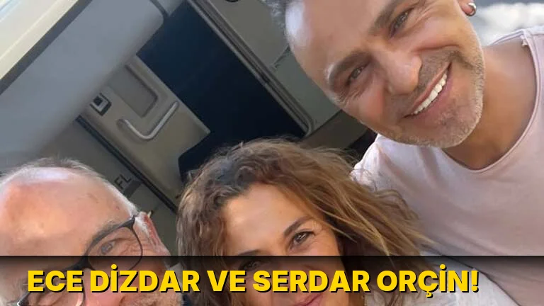Ece Dizdar ve Serdar Orçin!