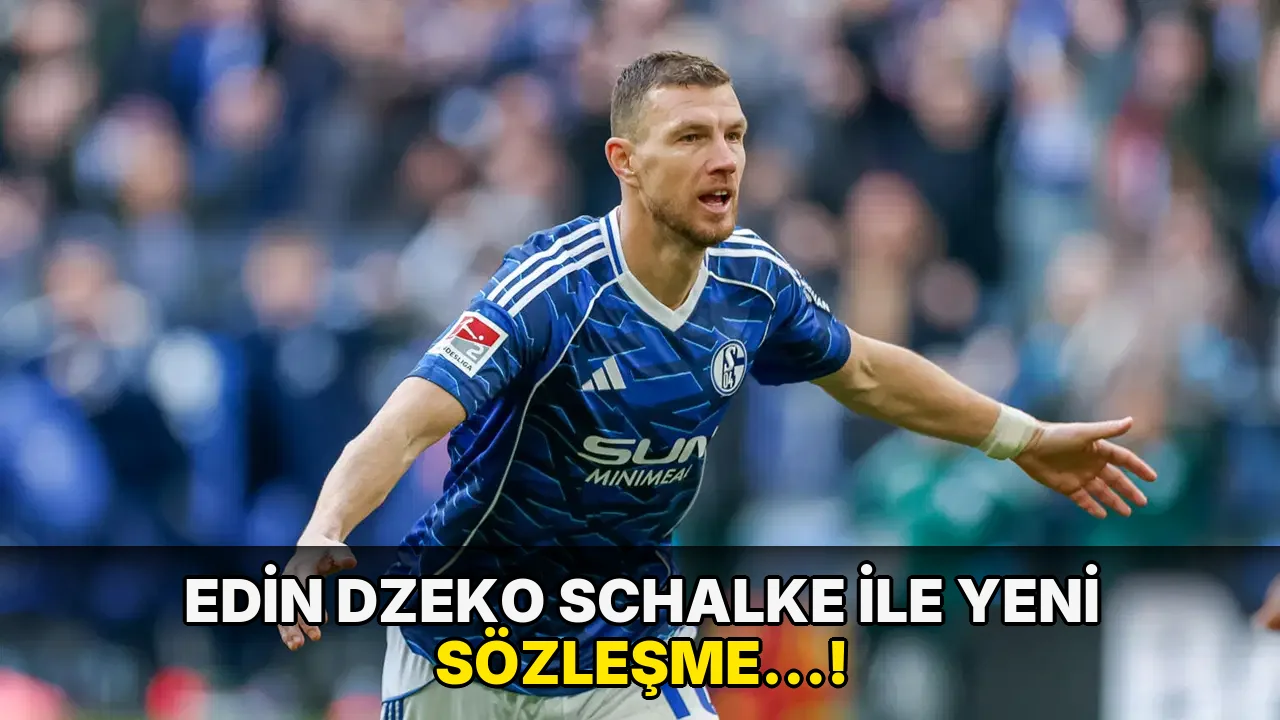 Edin Dzeko Schalke ile yeni Sözleşme…!