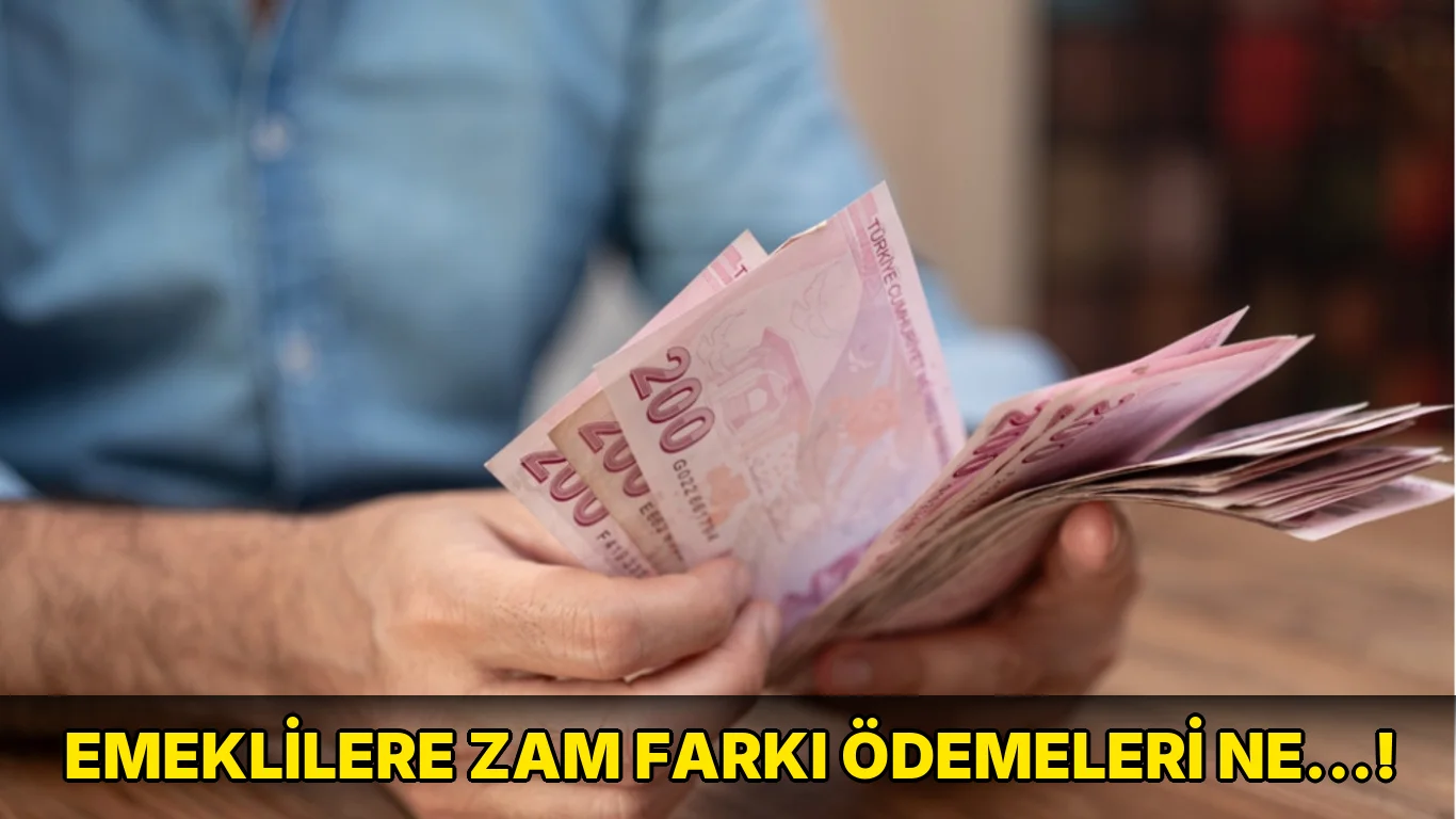 Emeklilere Zam Farkı Ödemeleri ne…!