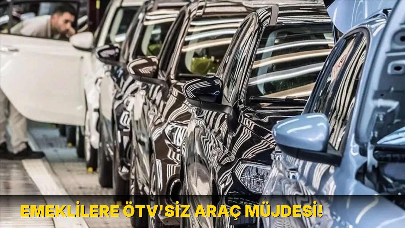 Emeklilere ÖTV'siz Araç Müjdesi!