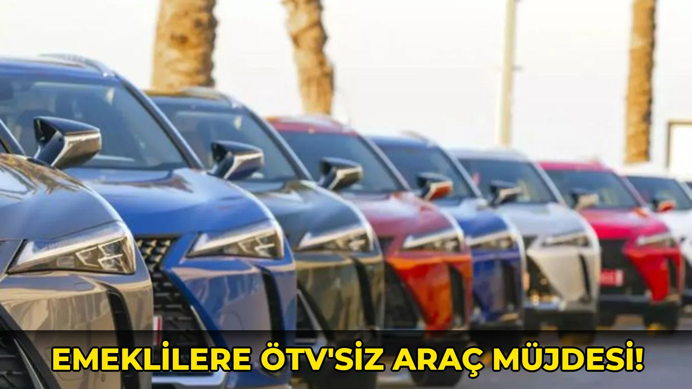 Emeklilere ÖTV'siz Araç Müjdesi!