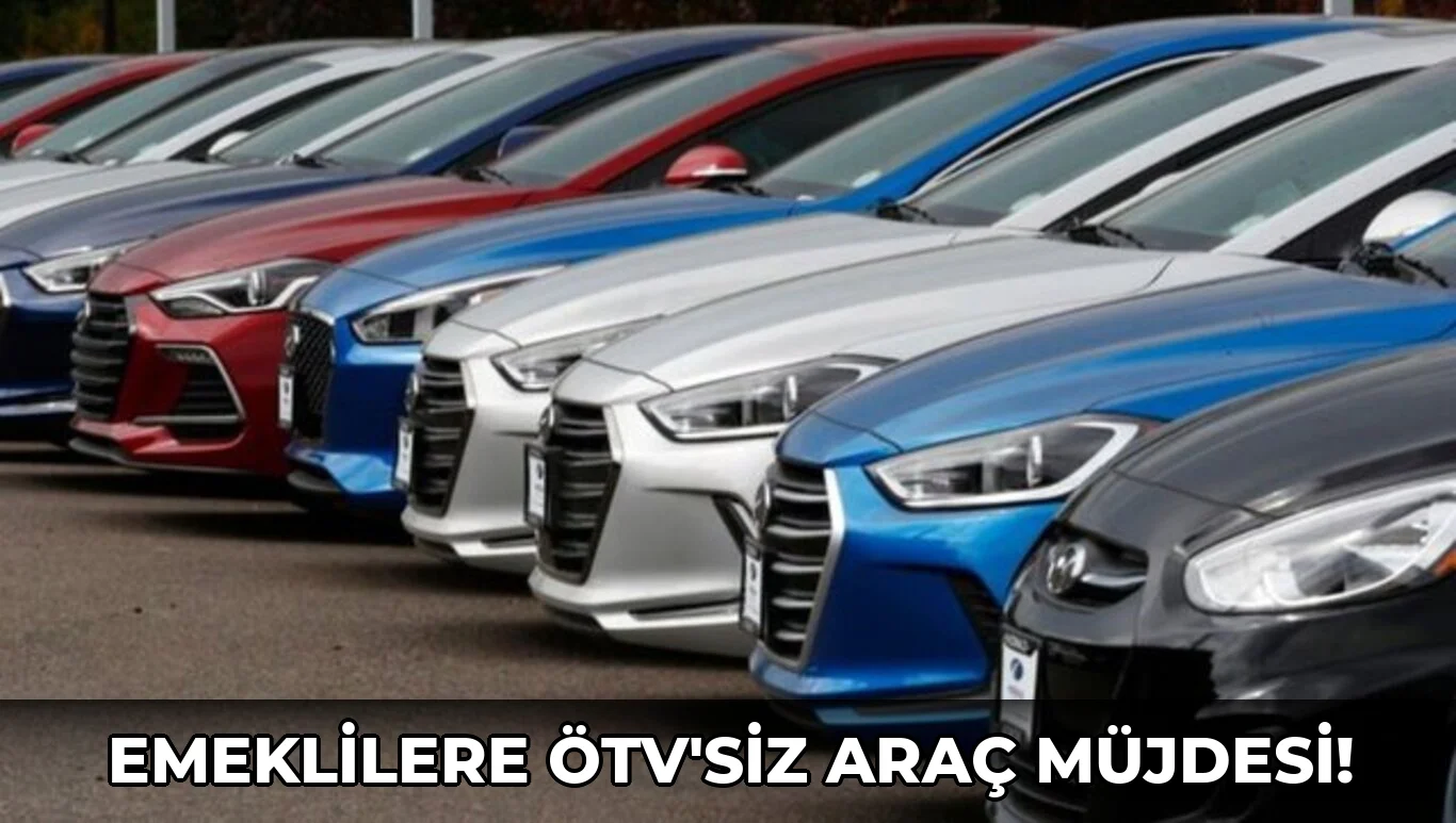 Emeklilere ÖTV'siz Araç Müjdesi!