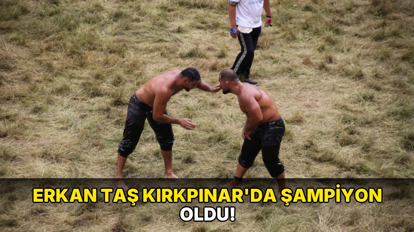 Erkan Taş Kırkpınar'da Şampiyon oldu!