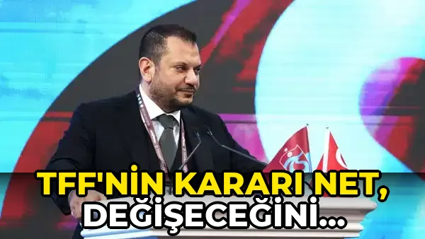 Tff'nin Kararı Net, Değişeceğini Sanmıyorum!