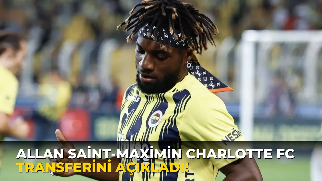 Allan Saint-Maximin Charlotte FC Transferini açıkladı!