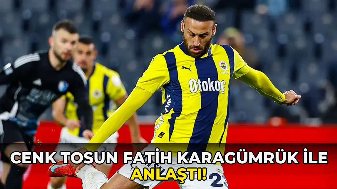 Cenk Tosun Fatih Karagümrük ile anlaştı!