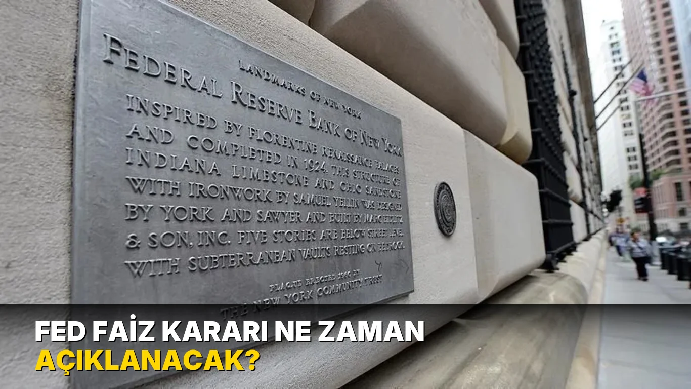 Fed Faiz Kararı ne zaman açıklanacak?