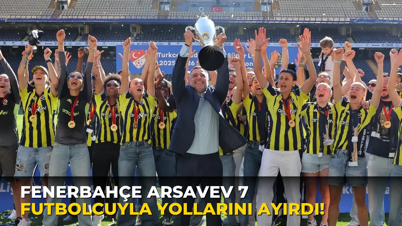 Fenerbahçe arsaVev 7 Futbolcuyla Yollarını Ayırdı!