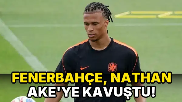 Fenerbahçe, Nathan Ake'ye Kavuştu!