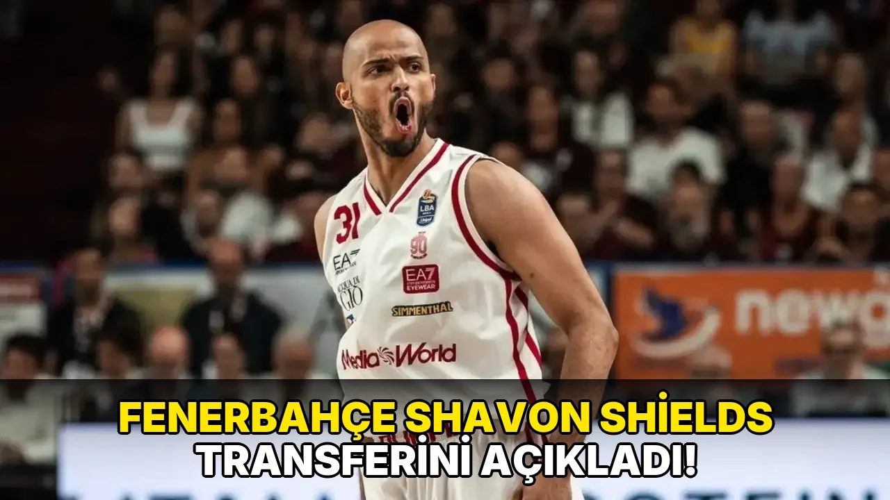 Fenerbahçe Shavon Shields Transferini açıkladı!