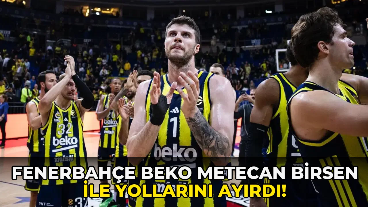 Fenerbahçe Beko Metecan Birsen ile yollarını ayırdı!