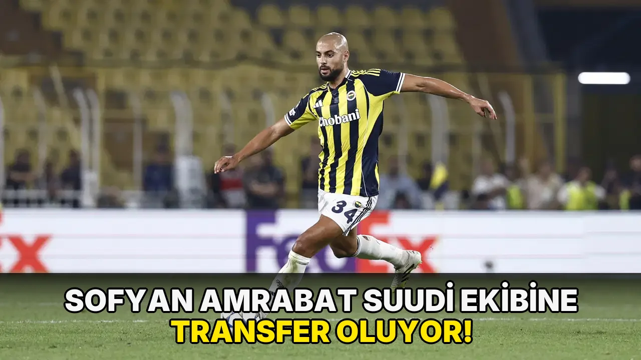 Sofyan Amrabat Suudi Ekibine transfer oluyor!