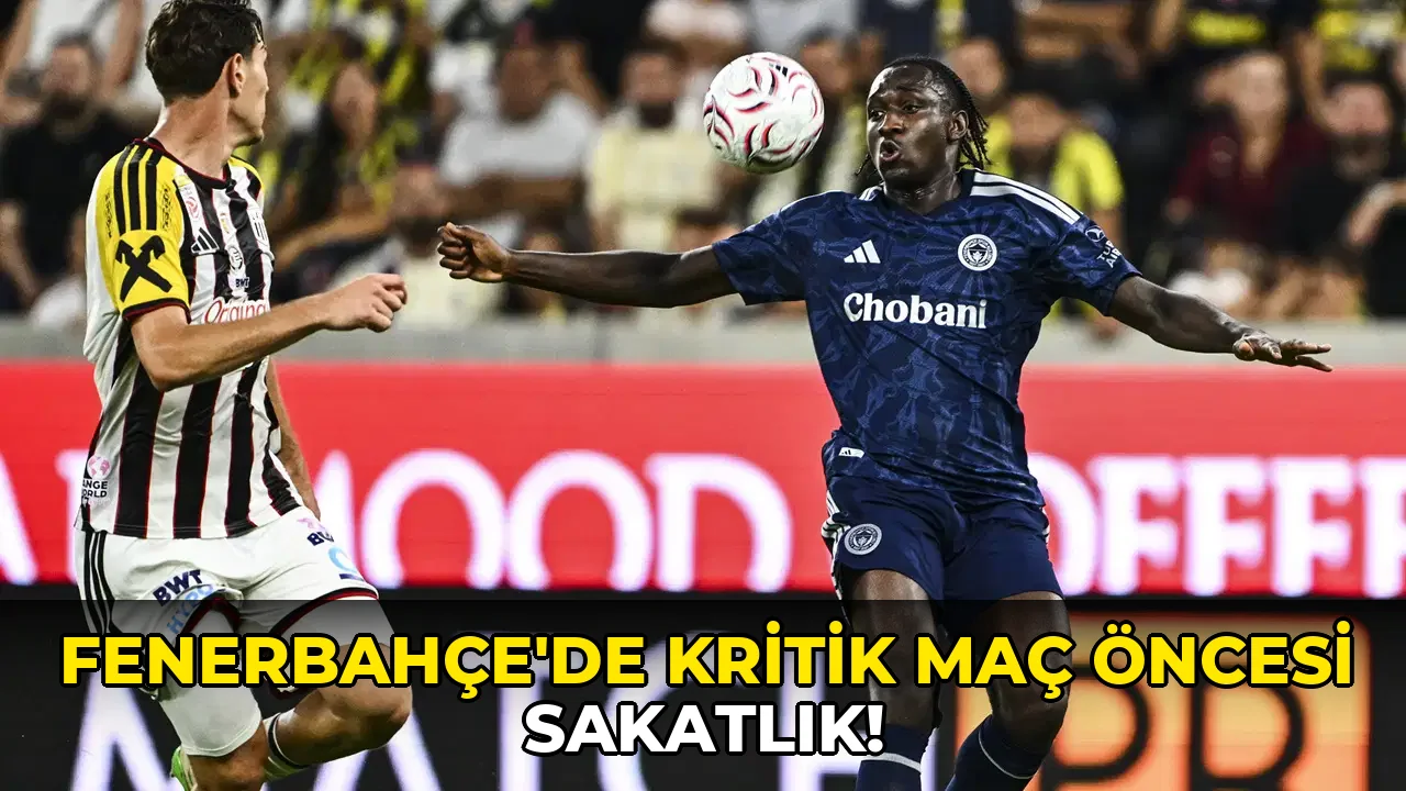 Fenerbahçe'de kritik Maç Öncesi Sakatlık!