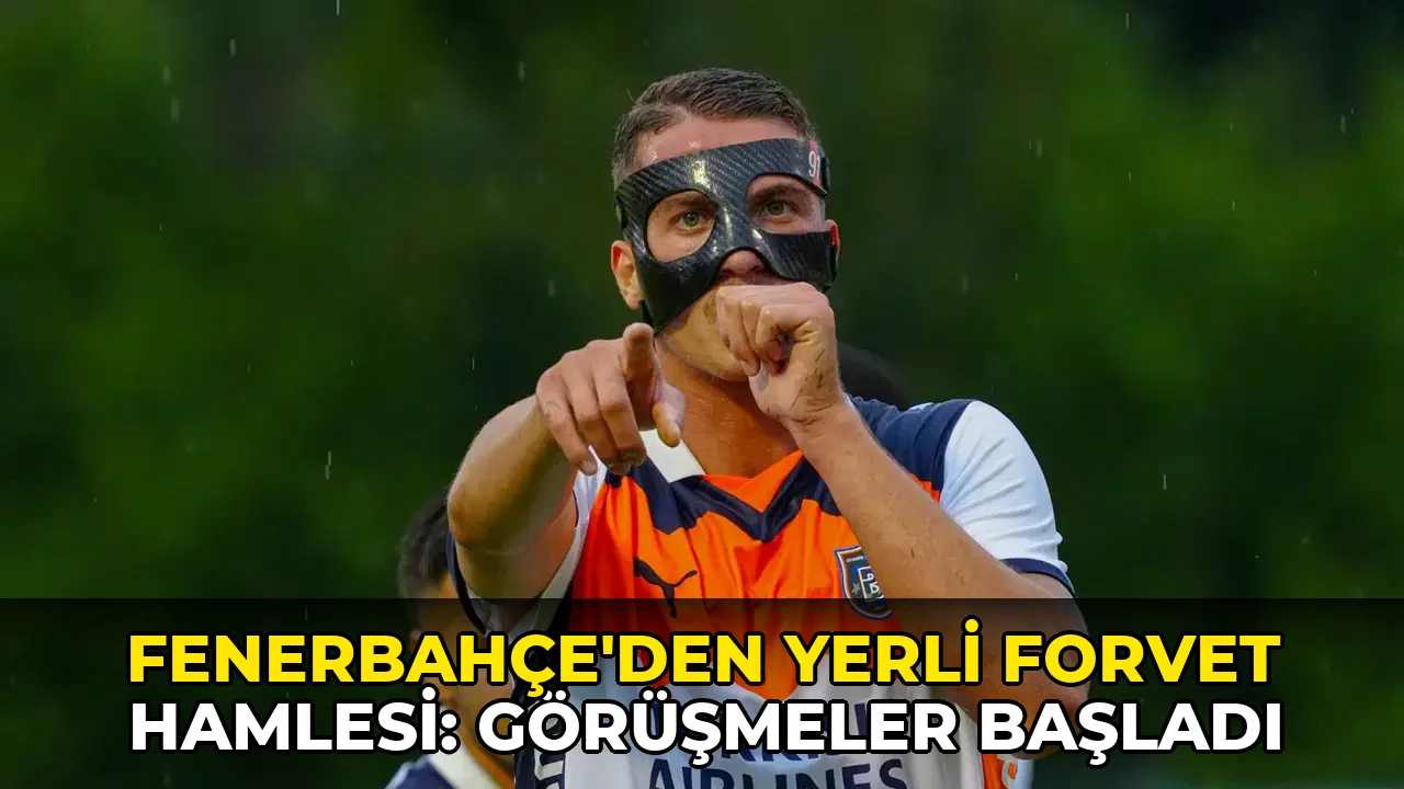 Fenerbahçe'den yerli forvet hamlesi: Görüşmeler başladı