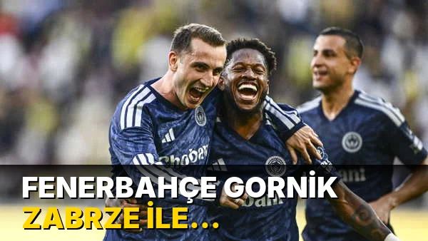 Fenerbahçe Gornik Zabrze ile karşılaşıyor!