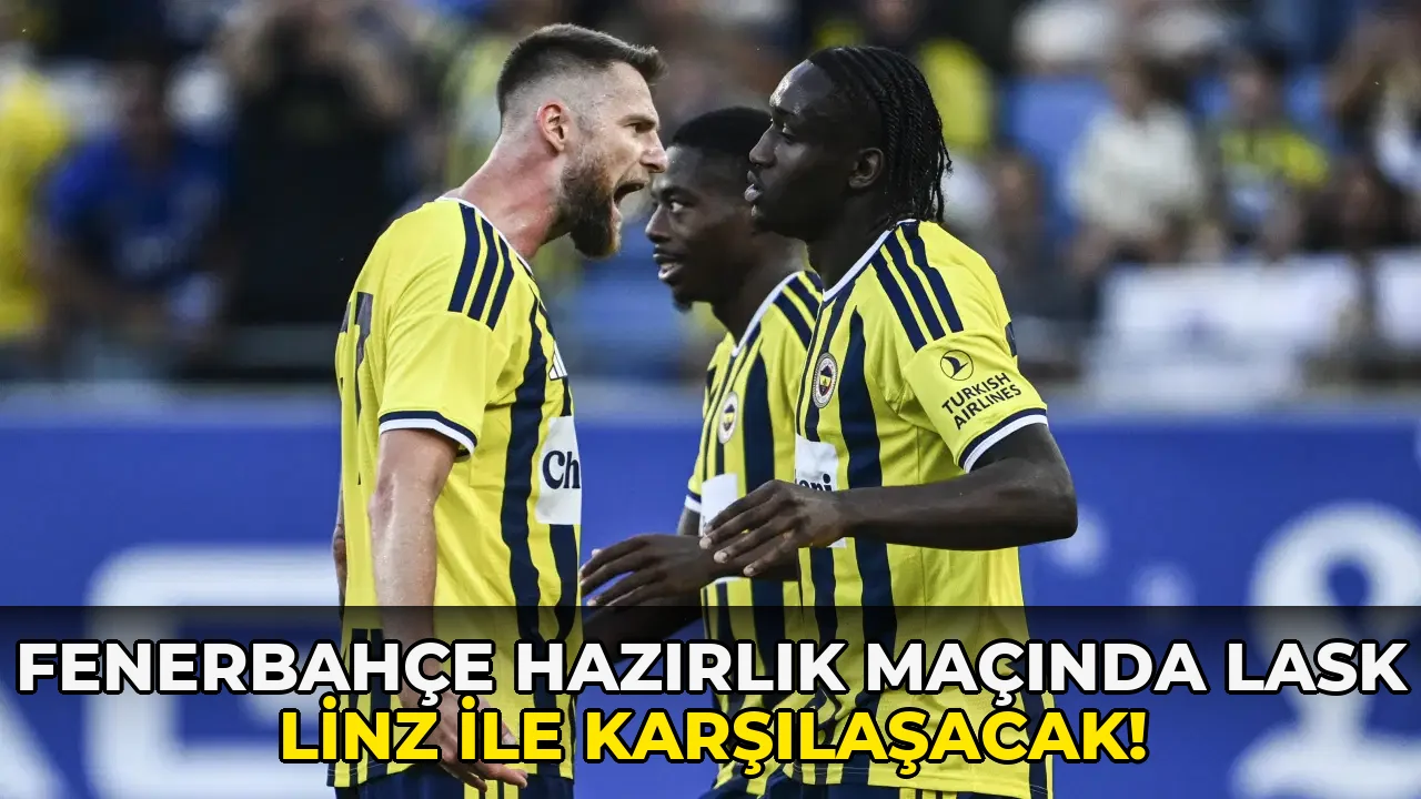 Fenerbahçe Hazırlık Maçında Lask Linz ile karşılaşacak!