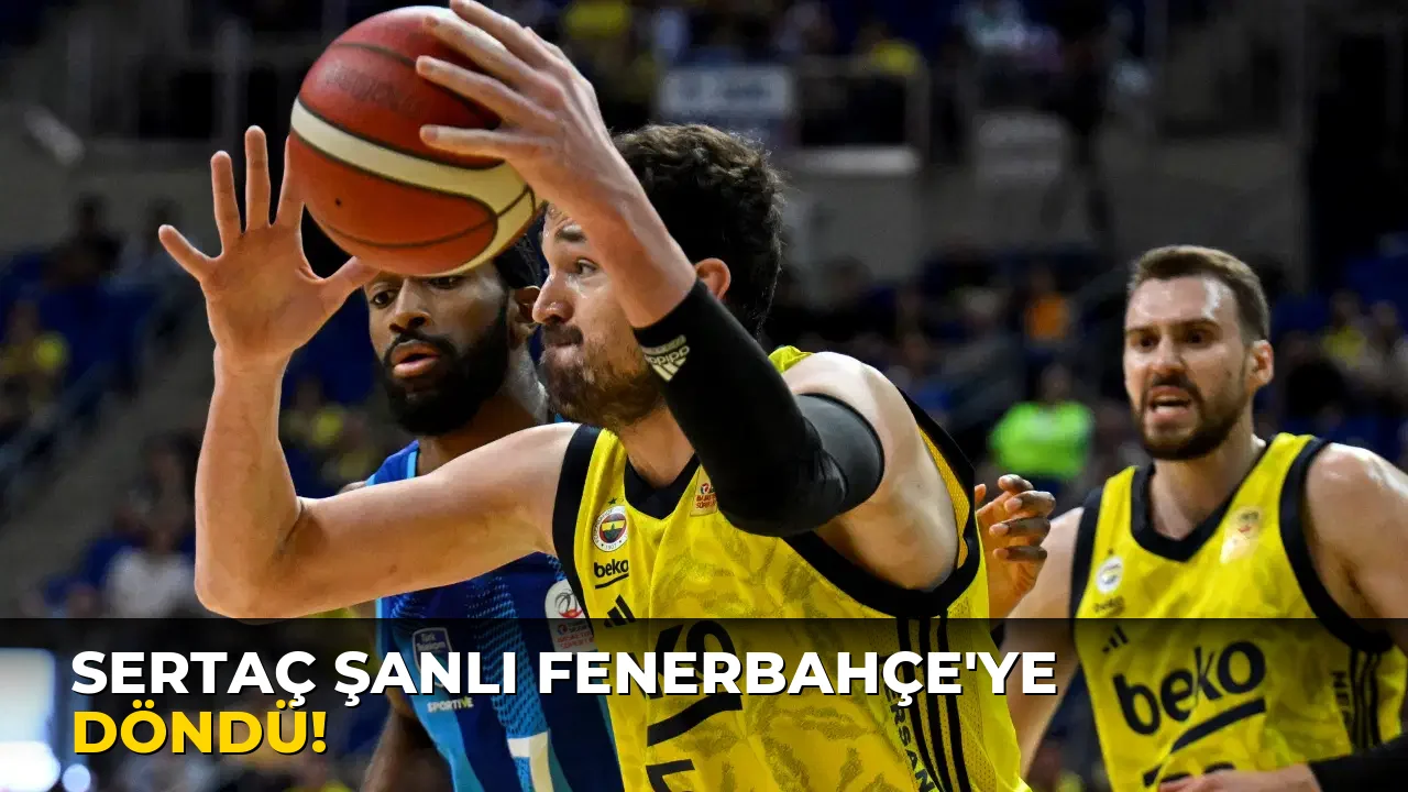 Sertaç Şanlı Fenerbahçe'ye Döndü!