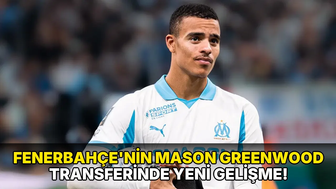 Fenerbahçe'nin Mason Greenwood Transferinde Yeni Gelişme!