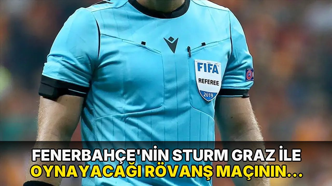 Fenerbahçe'nin Sturm Graz ile oynayacağı rövanş maçının hakemi belli oldu