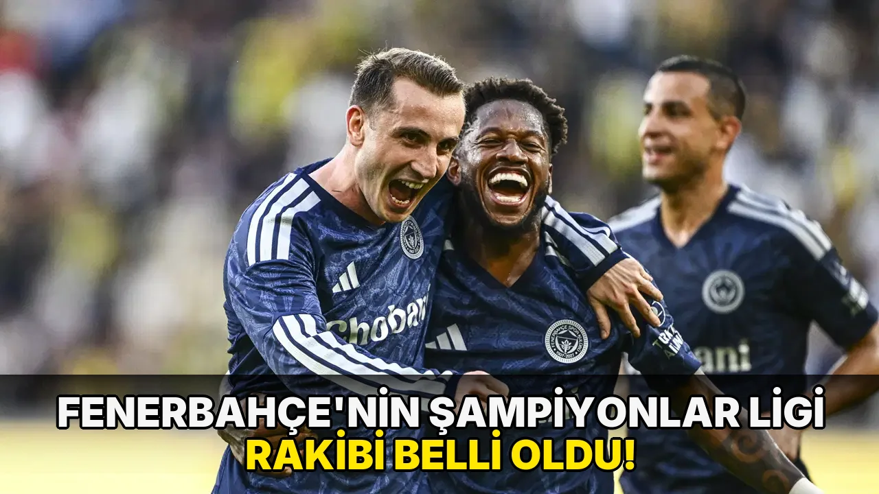 Fenerbahçe'nin Şampiyonlar Ligi Rakibi Belli oldu!