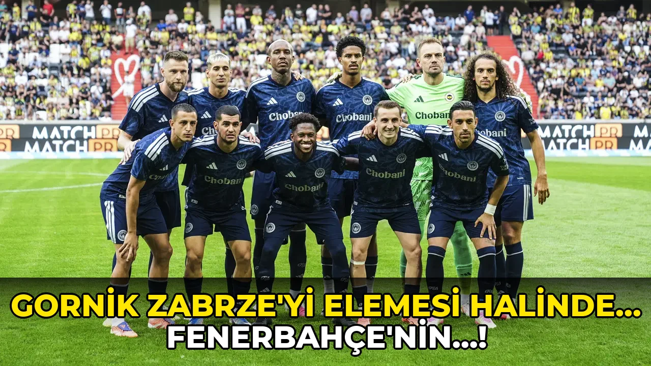 Gornik Zabrze'yi Elemesi Halinde... Fenerbahçe'nin…!